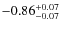 $-0.86^{{\rm + 0.07}}_{{\rm -0.07}}$