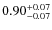 $0.90^{{\rm + 0.07}}_{{\rm - 0.07}}$