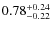 $0.78^{{\rm + 0.24}}_{{\rm - 0.22}}$