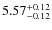 $5.57^{{\rm + 0.12}}_{{\rm - 0.12}}$