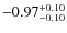 $-0.97^{{\rm + 0.10}}_{{\rm -0.10}}$