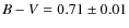 $B - V = 0.71 \pm 0.01$