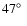 $47\hbox{$^\circ$ }$