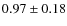 $0.97\pm0.18$