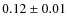 $0.12\pm0.01$