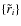 $\{\tilde{r}_i\}$