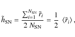 \begin{displaymath}\tilde{h}_{\rm SN} = {{\sum_{i=1}^{N_{\rm SN}} \tilde{r}_i}\o...
...rm SN}}} =
{1\over2}~\left\langle \tilde{r}_i\right \rangle ,
\end{displaymath}