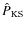 $\hat{P}_{\rm KS}$