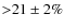 ${>}21\pm2\%$