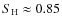 $S_{\rm H}\approx 0.85$
