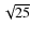 $\sqrt{25}$