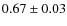 $0.67\pm 0.03$