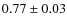 $0.77\pm 0.03$