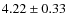 $4.22\pm 0.33$