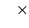 $\textstyle \quad \times$