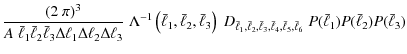 $\displaystyle \frac{(2~\pi)^3}{A\; \bar{\ell}_1 \bar{\ell}_2 \bar{\ell}_3 \Delt...
..._4,\bar{\ell}_5,\bar{\ell}_6}\; P(\bar{\ell}_1) P(\bar{\ell}_2) P(\bar{\ell}_3)$