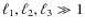 $\ell_1, \ell_2, \ell_3 \gg 1$