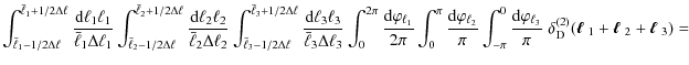 $\displaystyle \int_{\bar{\ell}_1-1/2 \Delta \ell}^{\bar{\ell}_1+1/2 \Delta \ell...
...\mbox{\boldmath$\ell$ }_1+\mbox{\boldmath$\ell$ }_2+\mbox{\boldmath$\ell$ }_3)=$