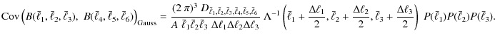 $\displaystyle {\rm Cov} \left( B(\bar{\ell}_1,\bar{\ell}_2,\bar{\ell}_3),\; B(\...
...ac{\Delta \ell_3}{2} \right)\; P(\bar{\ell}_1) P(\bar{\ell}_2) P(\bar{\ell}_3).$