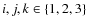 $i,j,k \in \left\{ 1,2,3 \right\}$