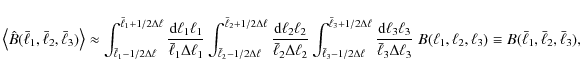\begin{displaymath}
\left\langle \hat{B}(\bar{\ell}_1,\bar{\ell}_2,\bar{\ell}_3)...
...l_2,\ell_3) \equiv B(\bar{\ell}_1,\bar{\ell}_2,\bar{\ell}_3),
\end{displaymath}