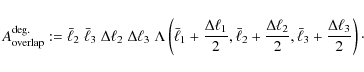 \begin{displaymath}
A_{\rm overlap}^{\rm deg.} := \bar{\ell}_2\; \bar{\ell}_3\; ...
...ell_2}{2},\bar{\ell}_3 + \frac{\Delta \ell_3}{2} \right)\cdot
\end{displaymath}