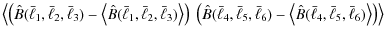 $\displaystyle \left\langle \left( \hat{B}(\bar{\ell}_1,\bar{\ell}_2,\bar{\ell}_...
...{B}(\bar{\ell}_4,\bar{\ell}_5,\bar{\ell}_6) \right\rangle \right) \right\rangle$