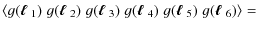 $\displaystyle \left\langle g(\mbox{\boldmath$\ell$ }_1)\; g(\mbox{\boldmath$\el...
...4)\; g(\mbox{\boldmath$\ell$ }_5)\; g(\mbox{\boldmath$\ell$ }_6) \right\rangle=$