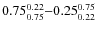 $ 0.75_{0.75}^{\rm0.22}{-}0.25_{0.22}^{\rm0.75 }$