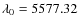 $\lambda_0 = 5577.32$