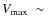 $V_{\rm max}~\sim~$