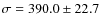 $\sigma= 390.0 \pm 22.7$