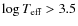 $\log T_{\rm eff}>3.5$