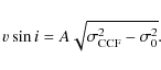\begin{displaymath}
v\sin i=A \sqrt{\sigma_{\rm CCF}^2-\sigma_0^2}.
\end{displaymath}
