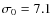$\sigma_0=7.1$