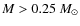$M>0.25~M_{\odot}$