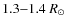 $1.3{-}1.4 ~R_{\odot}$