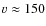 $v \approx 150$