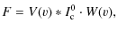 $\displaystyle F=V(v)\ast I_{\rm c}^0\cdot W(v),$
