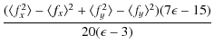 $\displaystyle \frac{(\langle f_x^2 \rangle-\langle f_x \rangle^2 + \langle
f_y^2\rangle-\langle f_y
\rangle^2)(7\epsilon-15)}{20(\epsilon-3)}$
