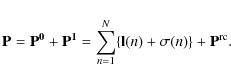 \begin{displaymath}%
{\bf P}={\bf P^0}+{\bf P^1}=\sum_{n=1}^N
\{{\bf l}(n)+{\bf\sigma}(n)\}+{\bf P^{\rm rc}}.
\end{displaymath}