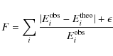 \begin{displaymath}%
F = \sum_i {\vert E_i^{\rm obs}-E_i^{\rm theo} \vert + \epsilon \over E_i^{\rm obs}}
\end{displaymath}