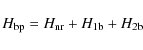 \begin{displaymath}%
H_{\rm bp}=H_{\rm nr}+H_{\rm 1b}+H_{\rm 2b}
\end{displaymath}