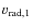 $v_{{\rm rad,1}}$