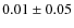 $0.01 \pm 0.05$