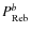 $P_{\rm Reb}^{{b}}$