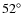 $52^{\circ}$
