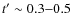 $t'\sim0.3{-}0.5$