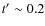 $t'\sim0.2$