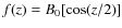 $f(z)=B_0[\cos(z/2)]$